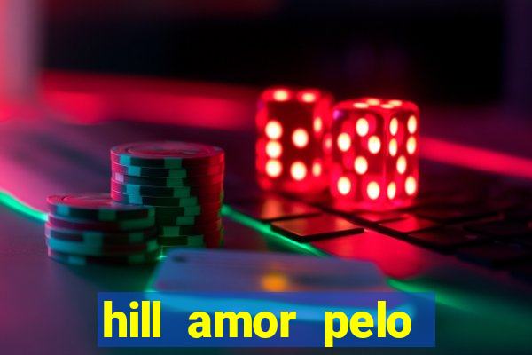 hill amor pelo jogo online