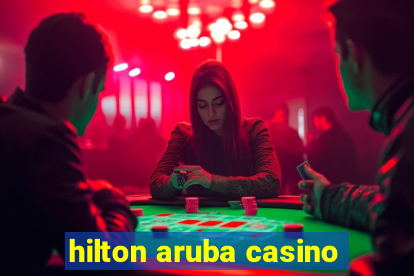 hilton aruba casino