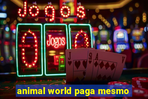 animal world paga mesmo