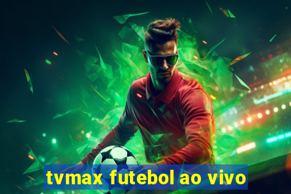 tvmax futebol ao vivo