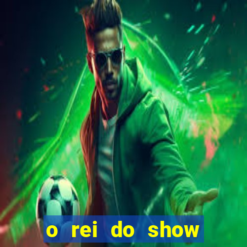 o rei do show filme completo dublado topflix