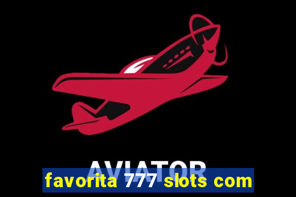 favorita 777 slots com