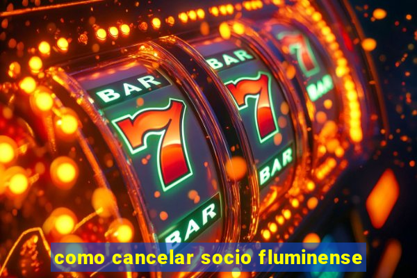 como cancelar socio fluminense