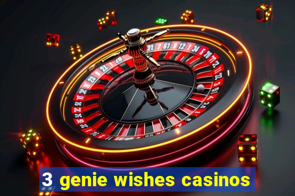 3 genie wishes casinos