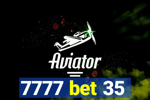 7777 bet 35