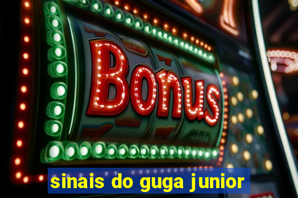 sinais do guga junior