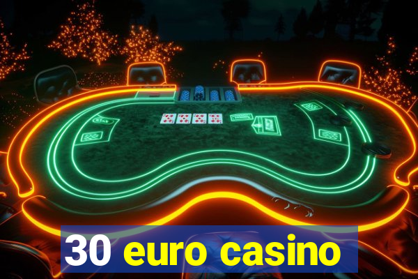 30 euro casino