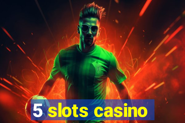 5 slots casino