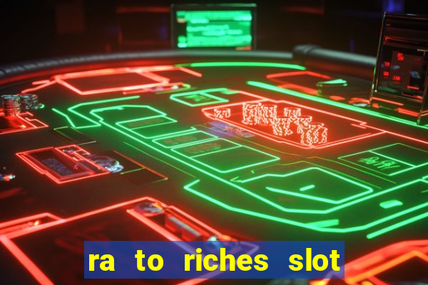 ra to riches slot free play