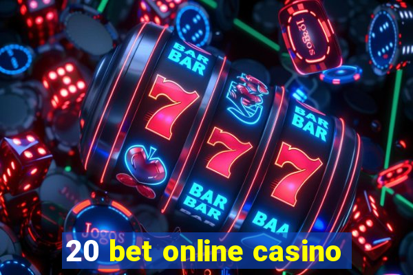 20 bet online casino