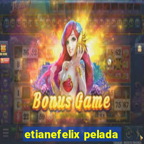 etianefelix pelada