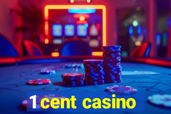 1 cent casino