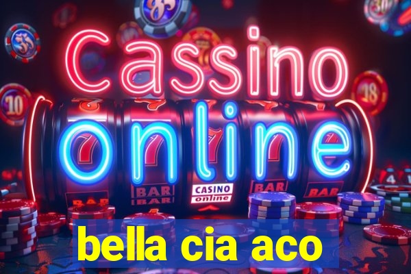 bella cia aco