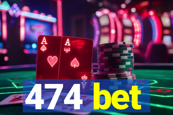 474 bet