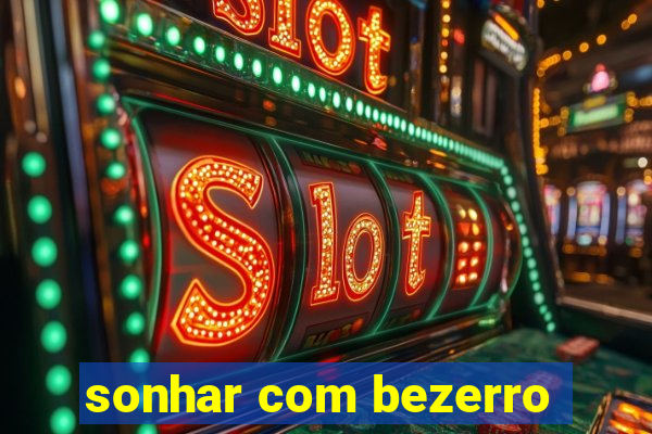 sonhar com bezerro