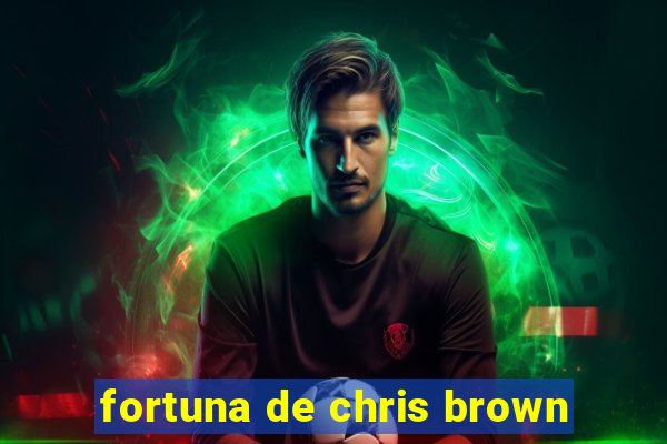 fortuna de chris brown