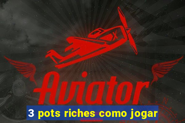 3 pots riches como jogar