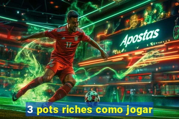 3 pots riches como jogar