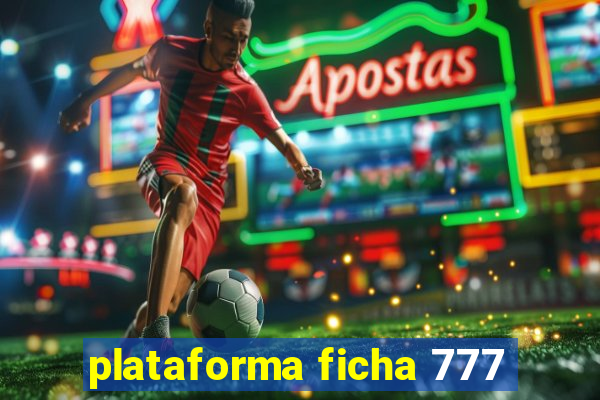 plataforma ficha 777