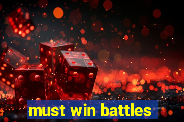 must win battles