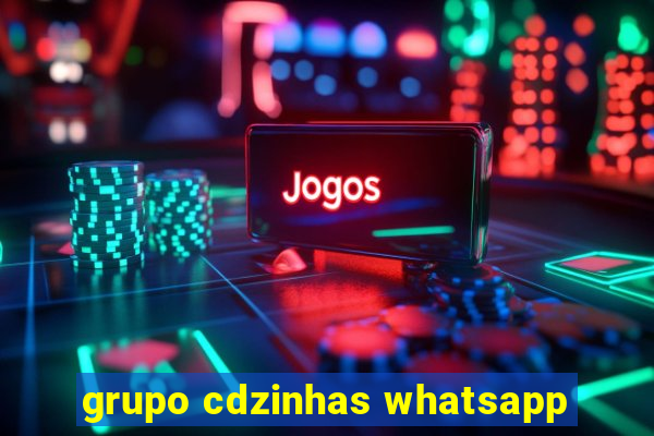 grupo cdzinhas whatsapp