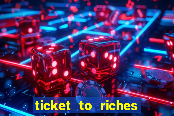 ticket to riches slot free play