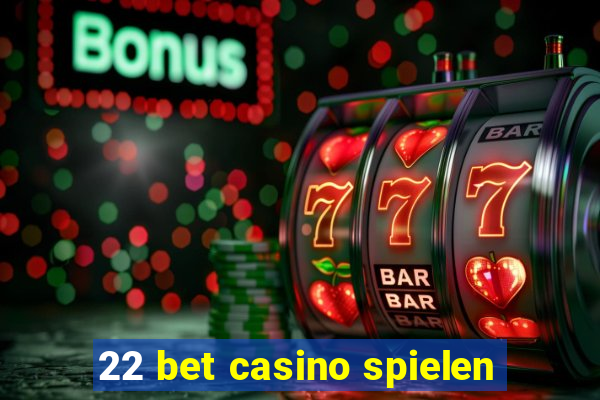 22 bet casino spielen