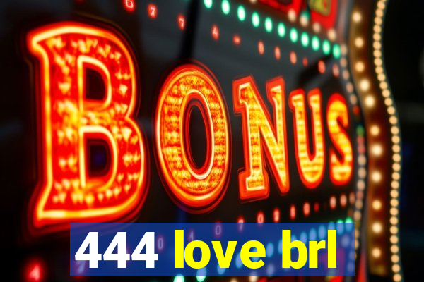 444 love brl