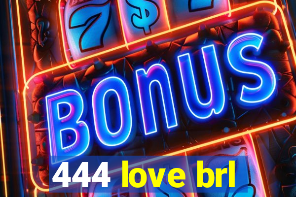 444 love brl