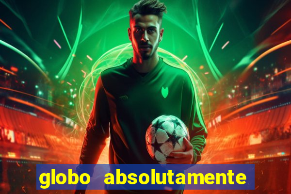 globo absolutamente sobre tudo