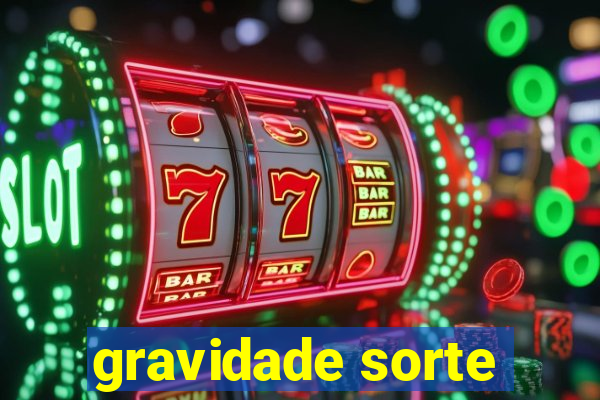 gravidade sorte