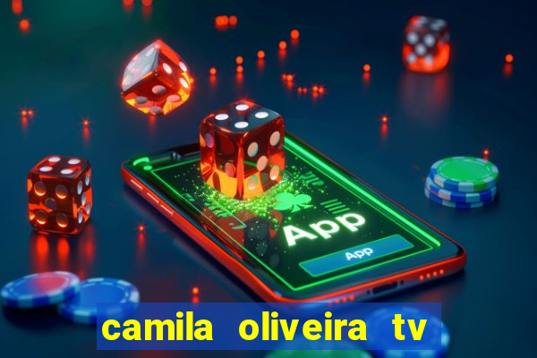 camila oliveira tv bahia idade