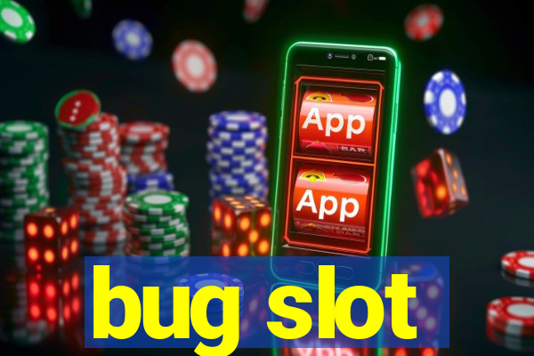 bug slot