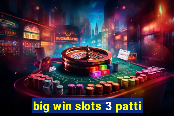 big win slots 3 patti