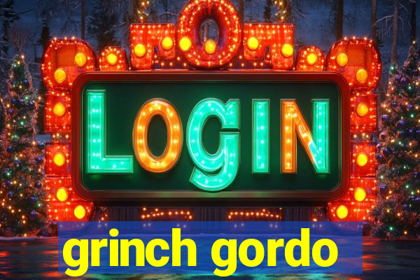 grinch gordo