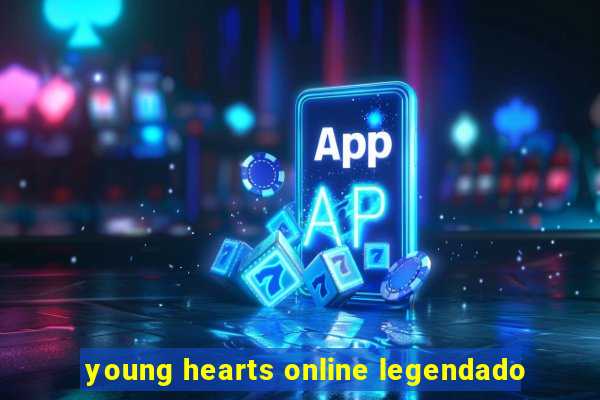 young hearts online legendado