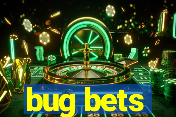 bug bets