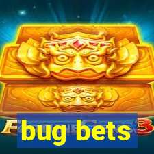 bug bets