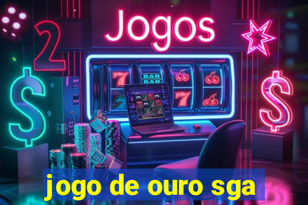 jogo de ouro sga