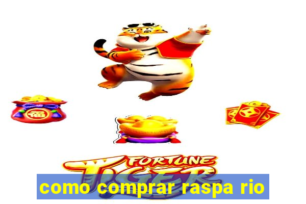 como comprar raspa rio