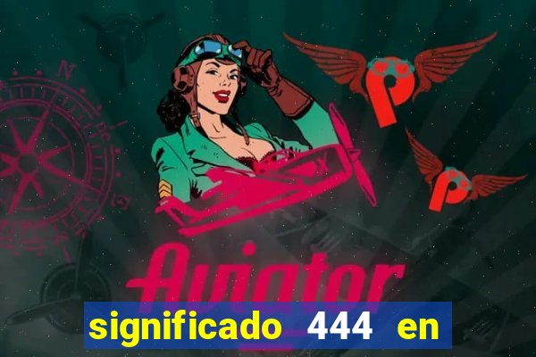 significado 444 en lo espiritual