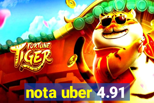 nota uber 4.91