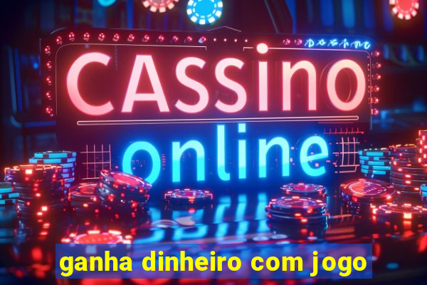 ganha dinheiro com jogo