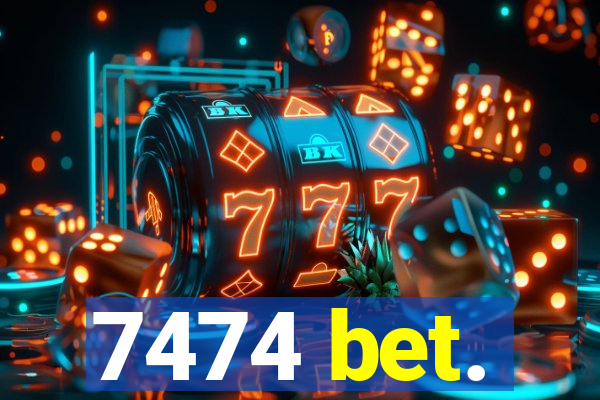 7474 bet.