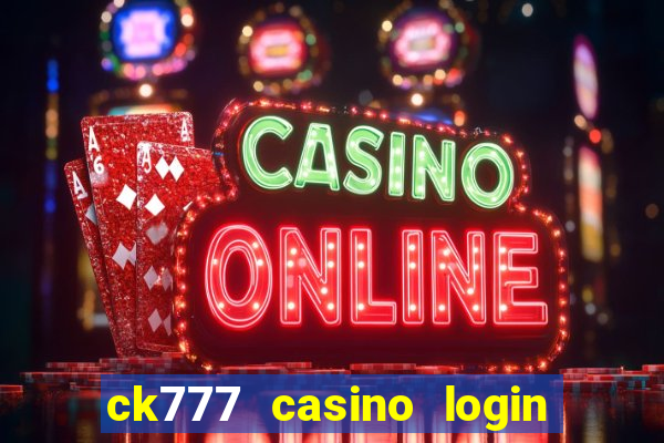 ck777 casino login register mobile