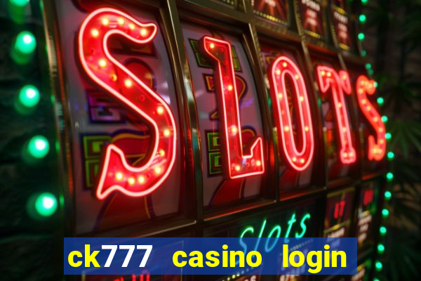 ck777 casino login register mobile