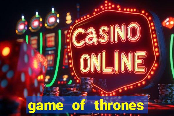 game of thrones slot game