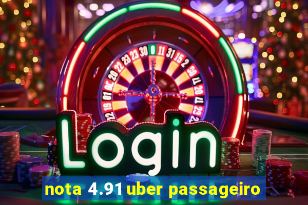 nota 4.91 uber passageiro