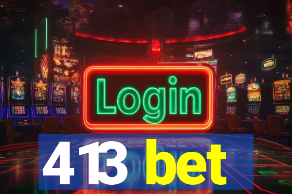 413 bet