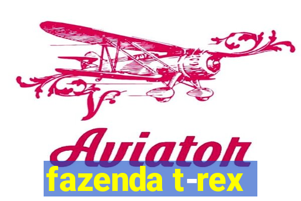 fazenda t-rex